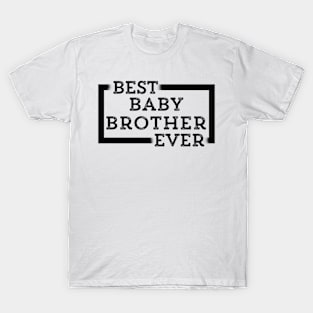 Best Baby Brother Ever T-Shirt